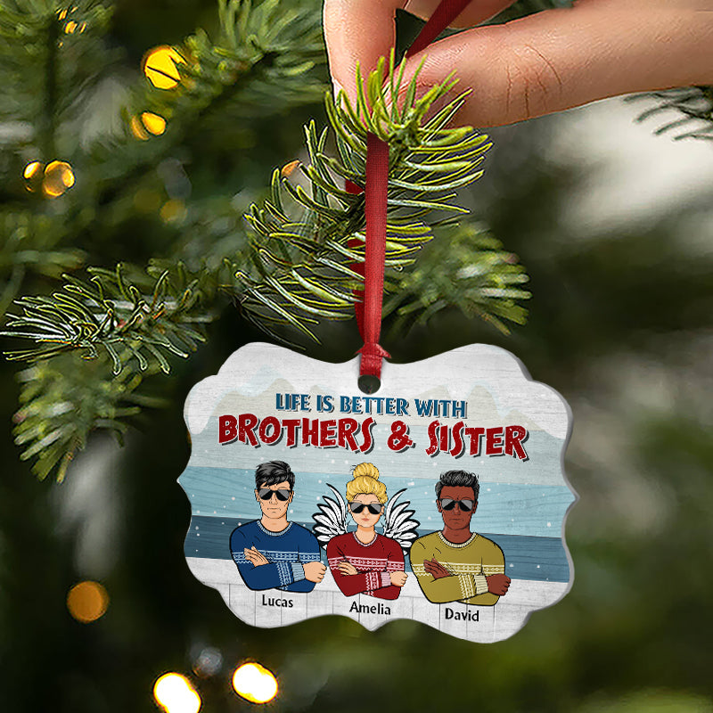 Life Is Better With - Gift For Brother And Sister - Personalized Custom Aluminum Ornament