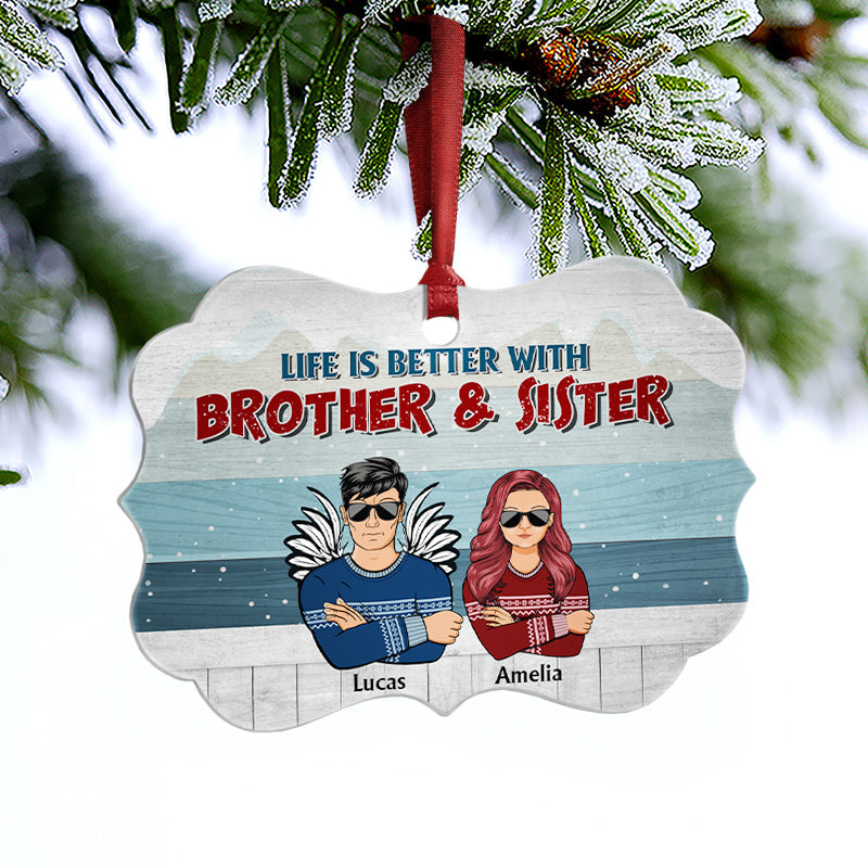 Life Is Better With - Gift For Brother And Sister - Personalized Custom Aluminum Ornament