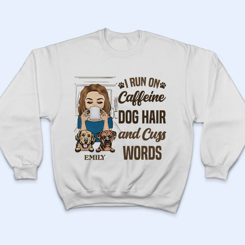 I Run On Caffeine Dog Hair And Cuss Words - Personalized Custom T Shirt