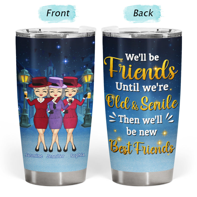We'll Be Friends Until We're Old - Gift For Besties - Personalized Custom Tumbler