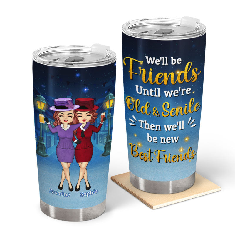 We'll Be Friends Until We're Old - Gift For Besties - Personalized Custom Tumbler