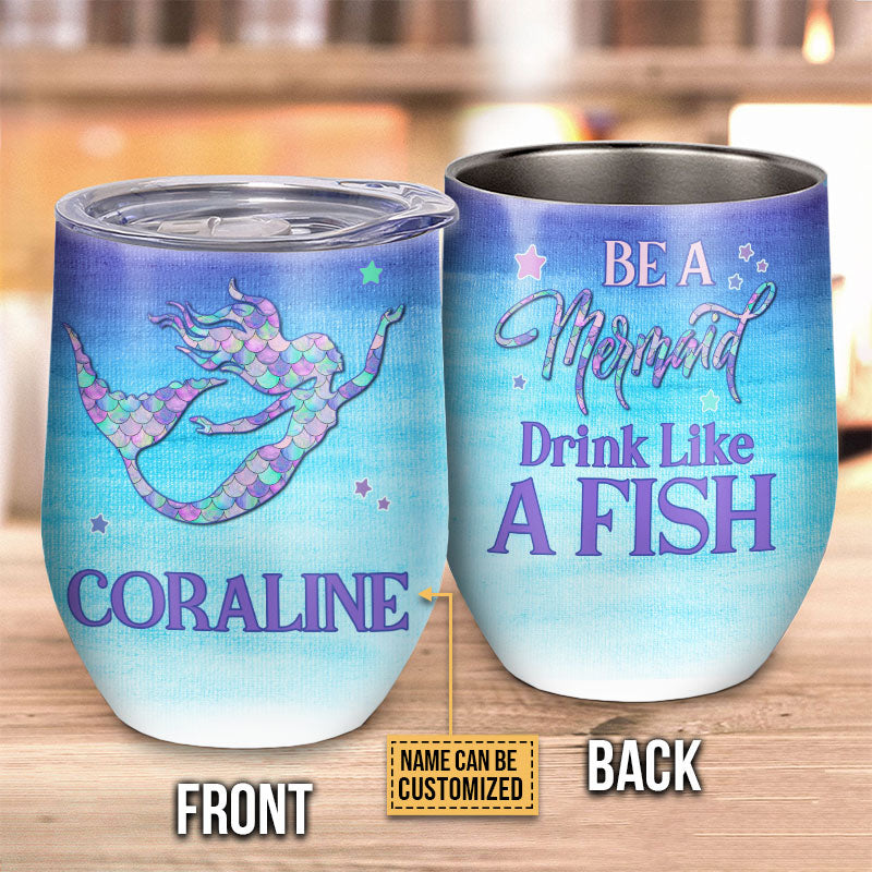 Personalized Mermaid Drink Like A Fish Custom Wine Tumbler
