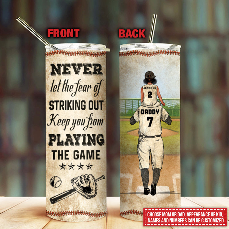 Personalized Baseball Parent And Child Never Let The Fear Custom Skinny Tumbler