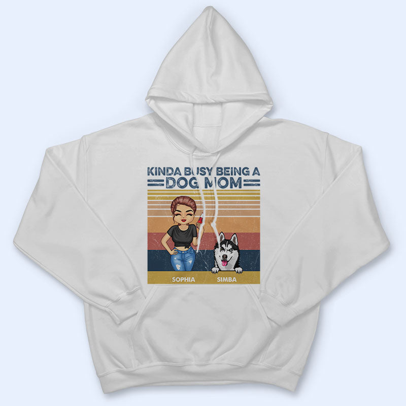 Kinda Busy Being A Dog Mom - Gift For Dog Lovers - Personalized Custom T Shirt