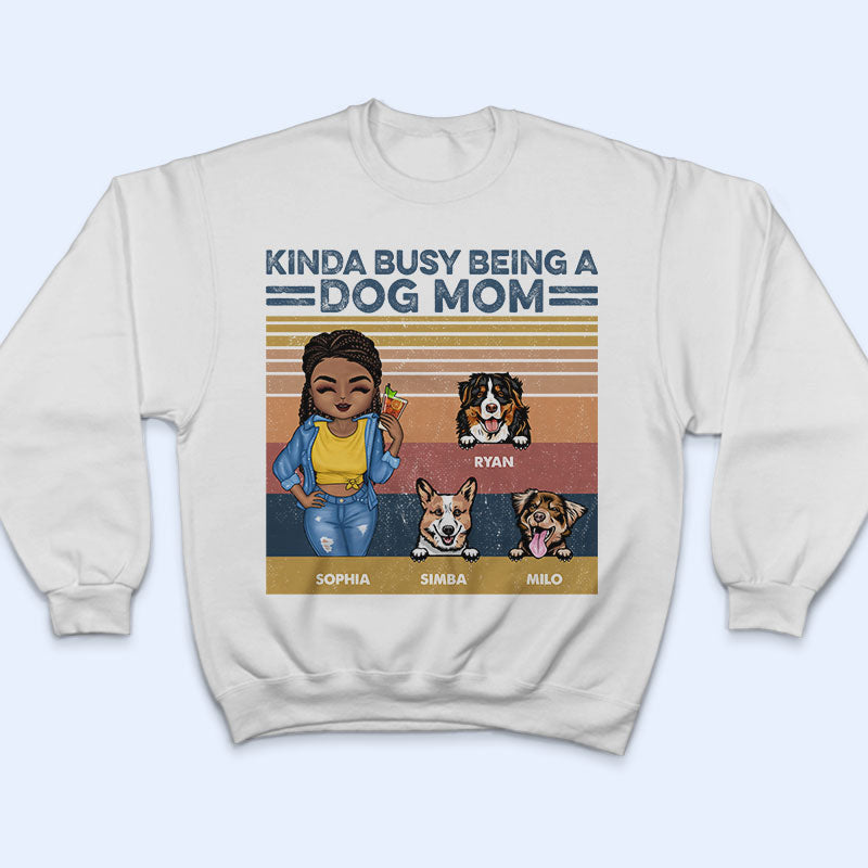 Kinda Busy Being A Dog Mom - Gift For Dog Lovers - Personalized Custom T Shirt