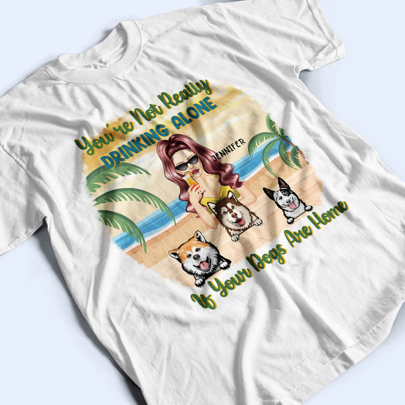 Beach Dog Lovers You're Not Drinking Alone - Personalized Custom T Shirt