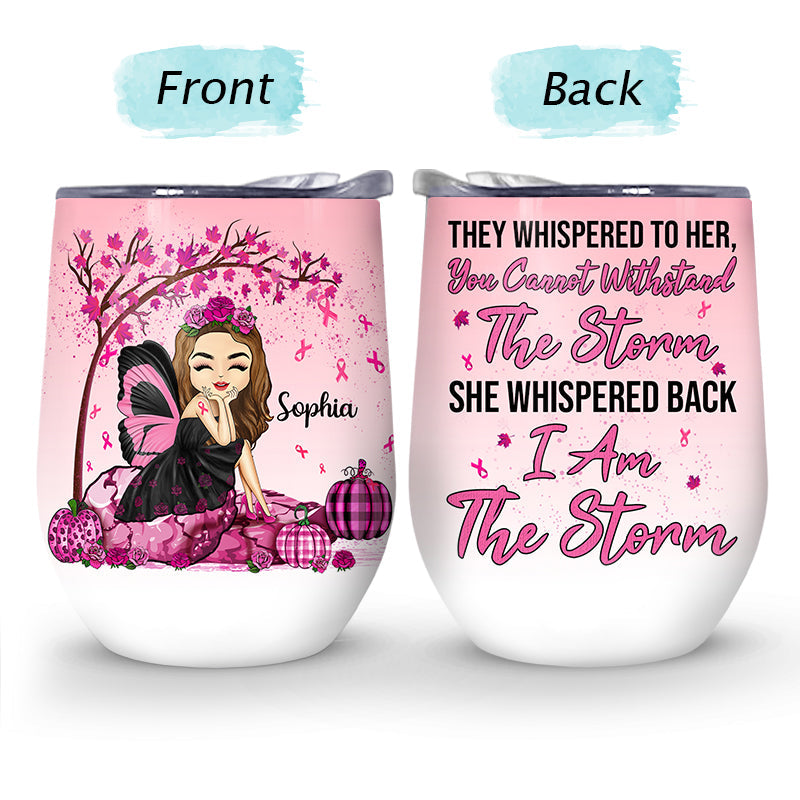 I Am The Storm - Gift For Breast Cancer Supporters - Personalized Custom Wine Tumbler
