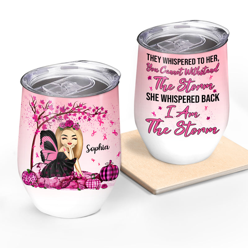 I Am The Storm - Gift For Breast Cancer Supporters - Personalized Custom Wine Tumbler