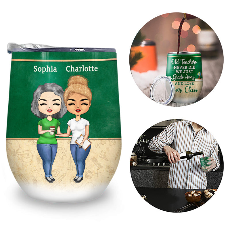 Old Teachers Just Grade Away - BFF Bestie Gift - Personalized Custom Wine Tumbler