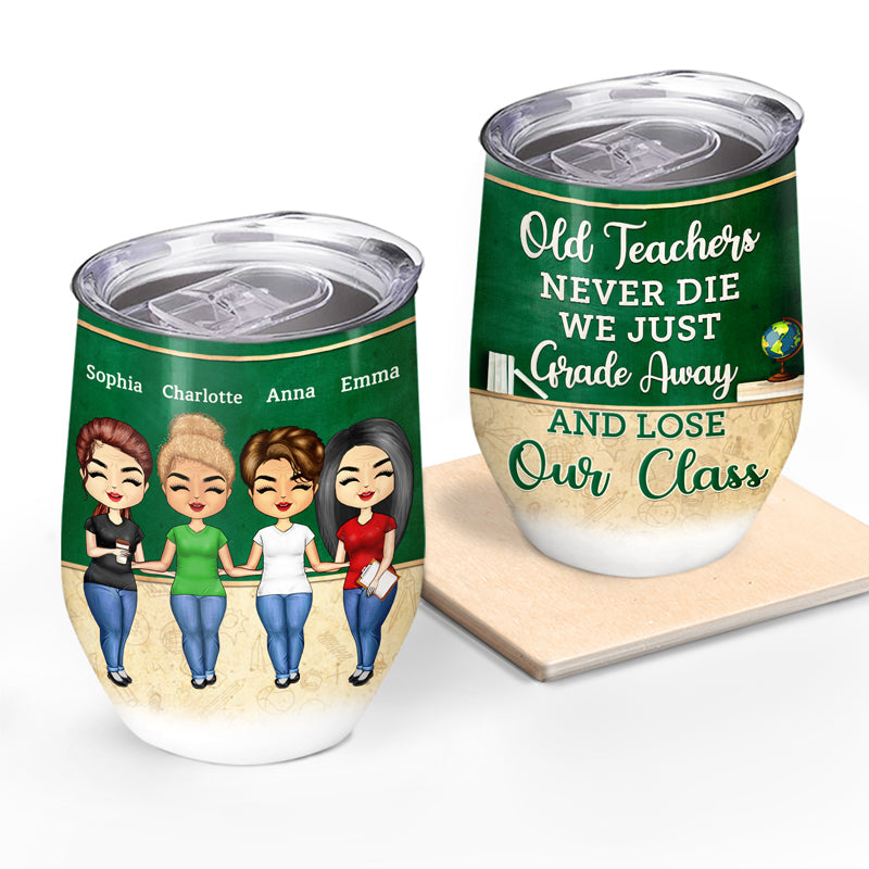 Old Teachers Just Grade Away - BFF Bestie Gift - Personalized Custom Wine Tumbler