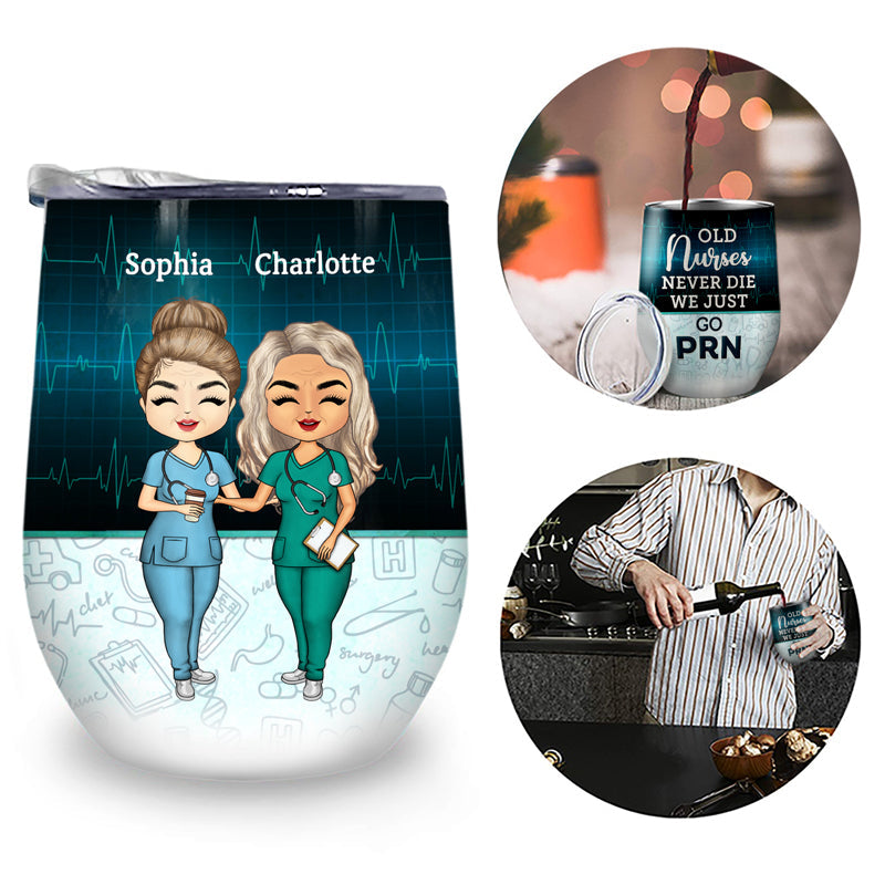 Old Nurses Just Go PRN - BFF Bestie Gift - Personalized Custom Wine Tumbler