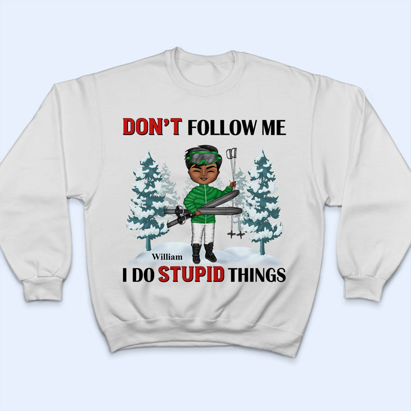 Skiing Don't Follow Me I Do Stupid Things - Gift For Skiing Lovers - Personalized Custom T Shirt