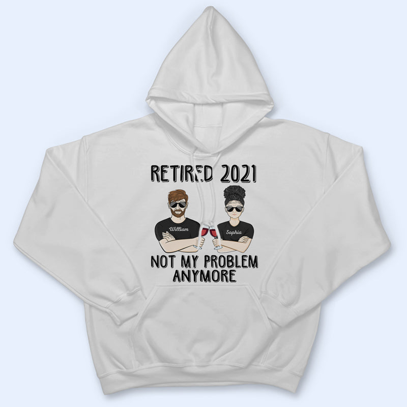 Retired Not My Problem Anymore Husband Wife Old Couple - Personalized Custom T Shirt