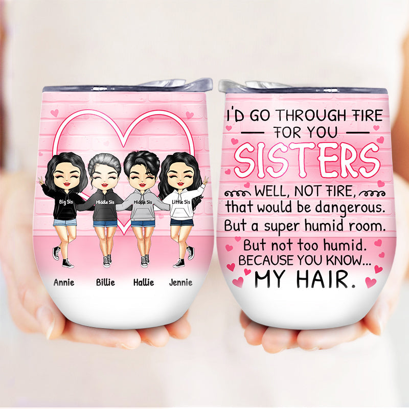 Go Through Fire - Gift For Sisters - Personalized Custom Wine Tumbler
