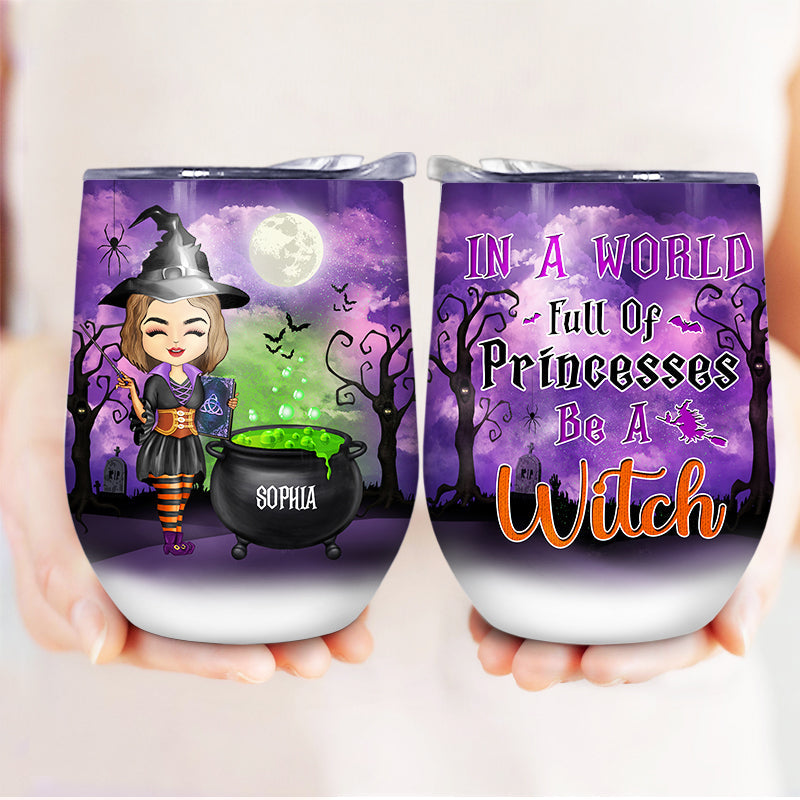 Witch In A World Full Of Princesses - Halloween Gift - Personalized Custom Wine Tumbler