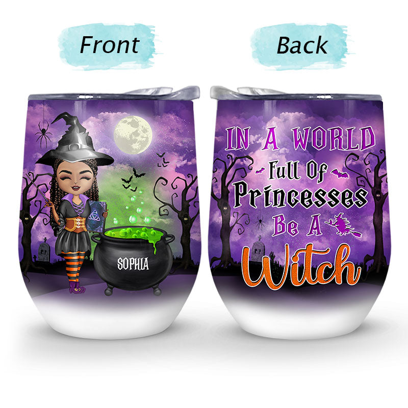 Witch In A World Full Of Princesses - Halloween Gift - Personalized Custom Wine Tumbler