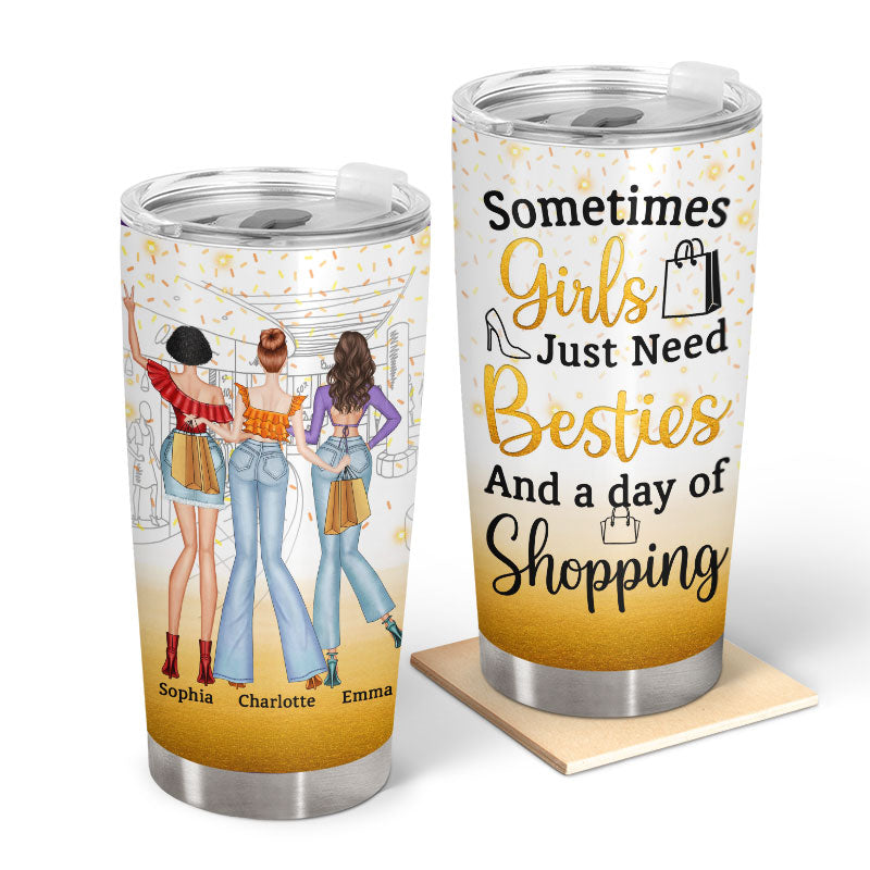 Best Friends Fashion Girls Just Need Besties And Shopping - Gift For BFF - Personalized Custom Tumbler