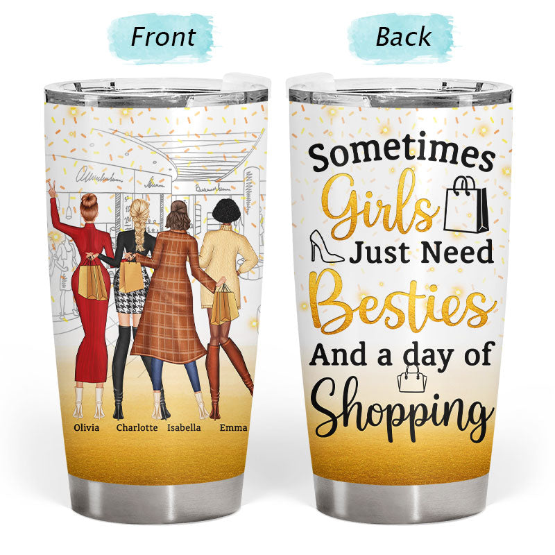 Best Friends Fashion Girls Just Need Besties And Shopping - Gift For BFF - Personalized Custom Tumbler