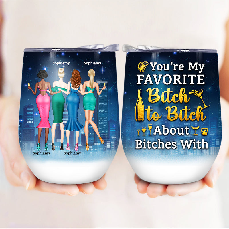 Best Friends Fashion Girls You're My Favorite Best Friends - Gift For BFF And Colleagues - Personalized Custom Wine Tumbler