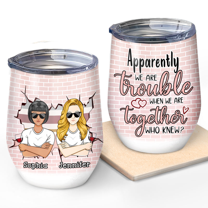 Besties We're Trouble When Together - Gift For Best Friends - Personalized Custom Wine Tumbler