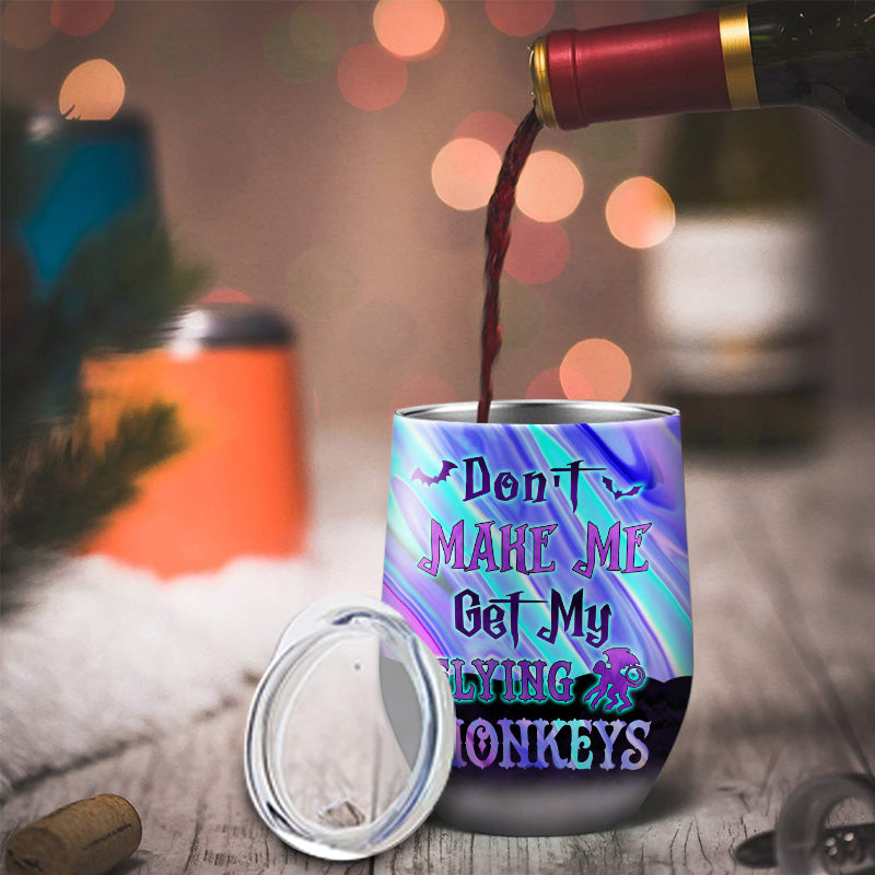 Witch Don't Make Me Get My Flying Monkeys Custom Wine Tumbler, Personalized Witch Wine Tumbler, Gift For Witch