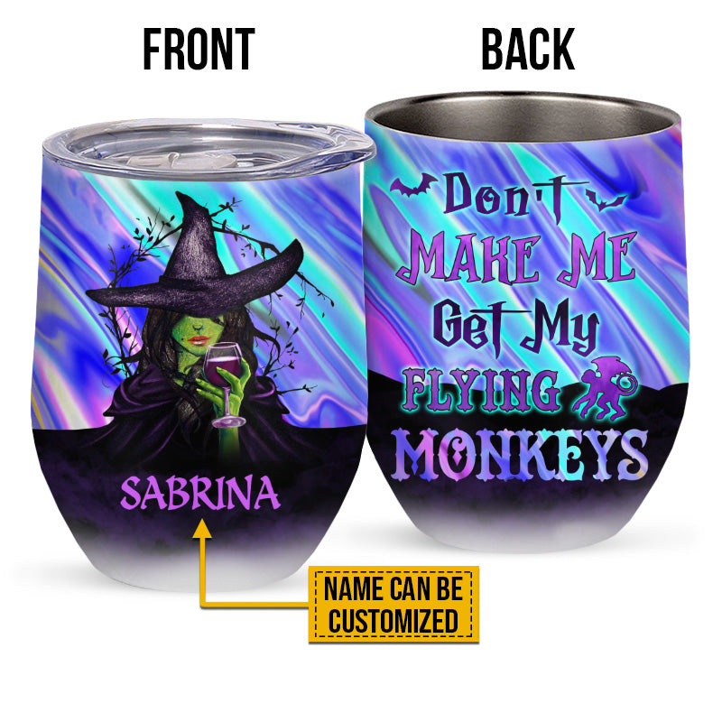 Witch Don't Make Me Get My Flying Monkeys Custom Wine Tumbler, Personalized Witch Wine Tumbler, Gift For Witch