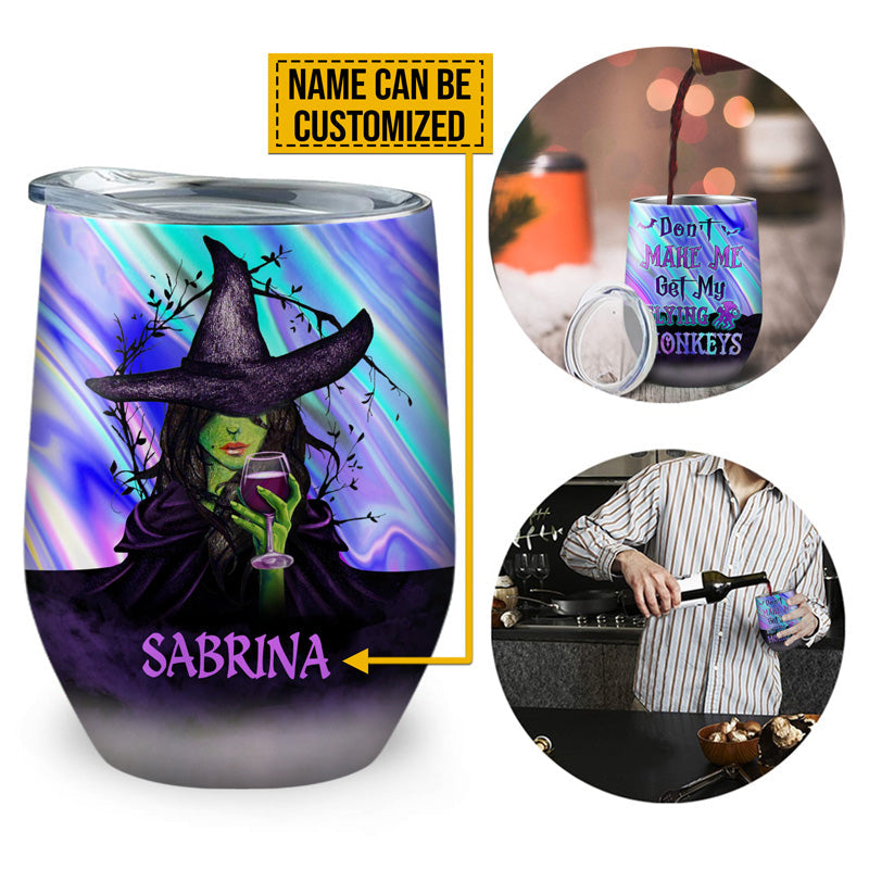 Witch Don't Make Me Get My Flying Monkeys Custom Wine Tumbler, Personalized Witch Wine Tumbler, Gift For Witch