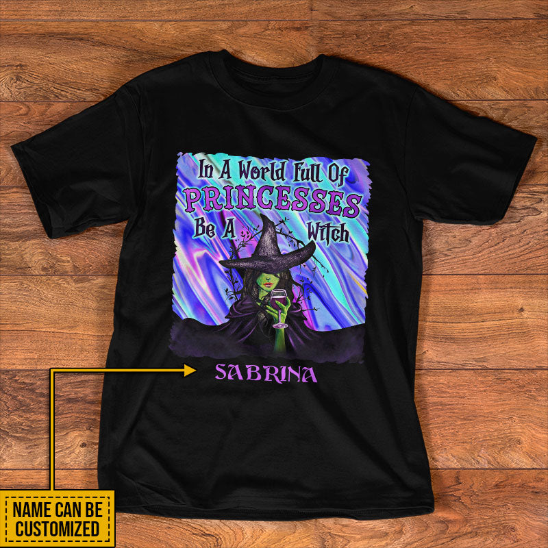 Witch In A World Full Of Princesses Custom T Shirt, Personalized Witch Shirt, Gift For Witch