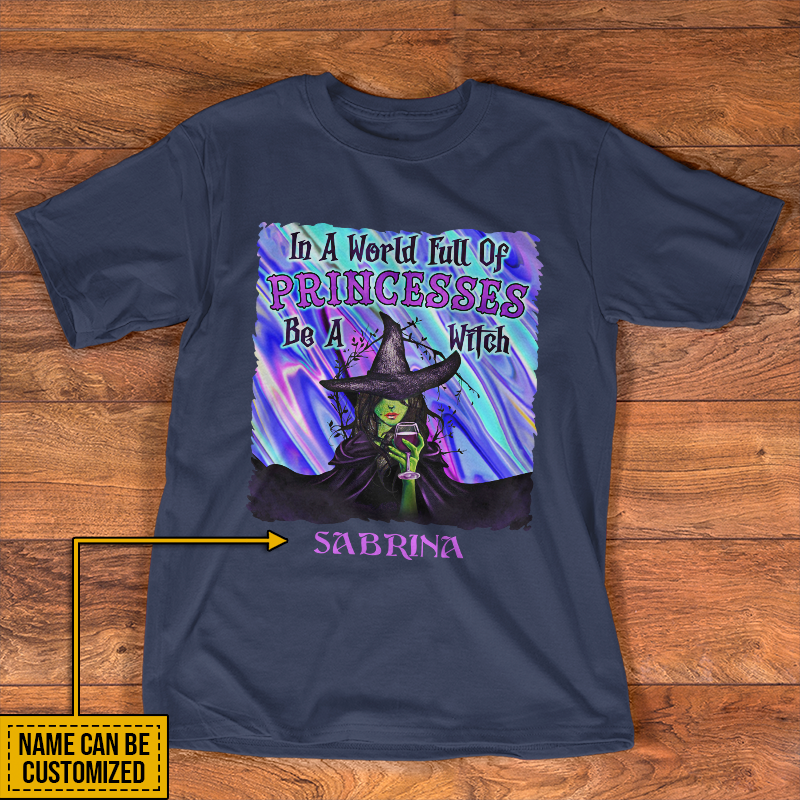 Witch In A World Full Of Princesses Custom T Shirt, Personalized Witch Shirt, Gift For Witch