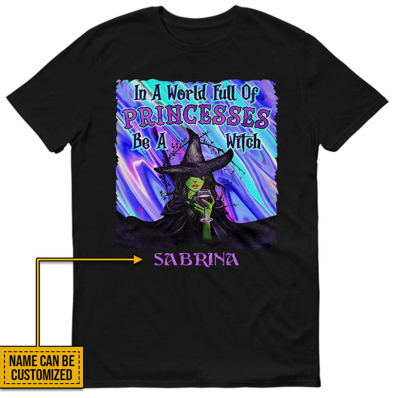 Witch In A World Full Of Princesses Custom T Shirt, Personalized Witch Shirt, Gift For Witch