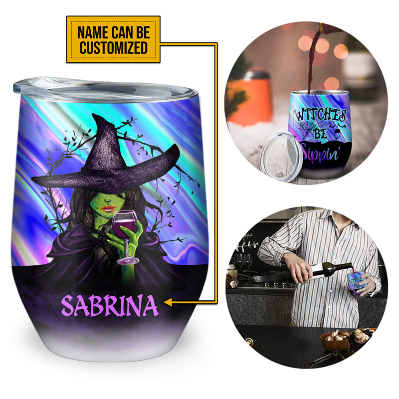 Witch Witches Be Sippin' Custom Wine Tumbler, Personalized Witch Wine Tumbler